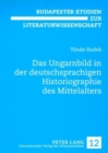 Das Ungarnbild in Der Deutschsprachigen Historiographie Des Mittelalters - Book