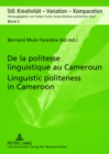 De la Politesse Linguistique au Cameroun Linguistic Politeness in Cameroon : Approches Pragmatiques, Comparatives et Interculturelles Pragmatic, Comparative and Intercultural Approaches - Book