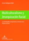 Multiculturalismo Y Jerarquizacion Racial : Las Interminables Transgresiones, Memorias de la Diaspora Africana- Las Huellas de la Emigracion Transatlantica: La Esclavitud Y Las Relaciones Asimetricas - Book