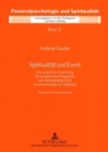 Spiritualitaet Und Event : Eine Empirische Auswertung Des Ignatianischen Programms Zum Weltjugendtag 2005 Mit Einer Theologischen Reflexion - Book