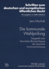 Die Kommunale Wahlpruefung : Dargestellt Unter Besonderer Beruecksichtigung Der Hessischen Kommunalverfassung - Book