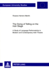 The Doing of Telling on the Irish Stage : A Study of Language Performativity in Modern and Contemporary Irish Theatre - Book