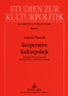 Kooperative Kulturpolitik : Strategien Fuer Ein Netzwerk Zwischen Kultur Und Politik in Berlin - Book