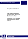 The Integral Salvation of the Human Person in «Ecclesia in Africa» : A case study of the theological implications among the Igbo in Nigeria - Book
