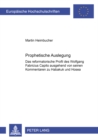 Prophetische Auslegung : Das Reformatorische Profil Des Wolfgang Fabricius Capito Ausgehend Von Seinen Kommentaren Zu Habakuk Und Hosea - Book