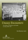 Uneasy Encounters : The Politics of Medicine and Health in China 1900-1937 - Book