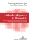 Tuerkische Migranten in Oesterreich : Eine Querschnittsstudie Der Tuerkischen Migrantengemeinschaft Zwischen Transnationaler Struktur Und Integration - Book