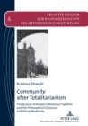 Community after Totalitarianism : The Russian Orthodox Intellectual Tradition and the Philosophical Discourse of Political Modernity - Book