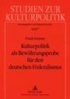 Kulturpolitik ALS Bewaehrungsprobe Fuer Den Deutschen Foederalismus - Book