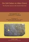 Die Zahl Sieben im Alten Orient- The Number Seven in the Ancient Near East : Studien zur Zahlensymbolik in der Bibel und ihrer altorientalischen Umwelt- Studies on the Numerical Symbolism in the Bible - Book