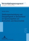 Siedlungsentwicklung Und Energielogistik in Deutschland Im Spannungsfeld Von Zentralitaet Und Dezentralitaet - Book