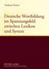 Deutsche Wortbildung Im Spannungsfeld Zwischen Lexikon Und Syntax : Synchronie Und Diachronie - Book