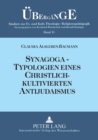Synagoga - Typologien eines christlich-kultivierten Antijudaismus : Einsichten und Auswege im Fokus anamnetischer Religionspaedagogik - Book