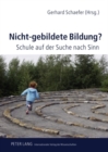Nicht-Gebildete Bildung? : Schule Auf Der Suche Nach Sinn - Book