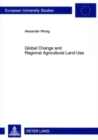 Global Change and Regional Agricultural Land Use : Impact Estimates for the Upper Danube Basin Based on Scenario Data from European Studies - Book