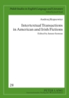Intertextual Transactions in American and Irish Fictions : Edited by Janusz Semrau - Book