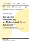 Biologische Abstammung ALS Massstab Rechtlicher Zuordnung? : Eine Rechtsvergleichende Betrachtung Des Abstammungsrechts in Deutschland Und Der Schweiz - Book