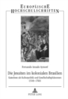 Die Jesuiten Im Kolonialen Brasilien : Katechese ALS Kulturpolitik Und Gesellschaftsphaenomen (1549-1760) - Book