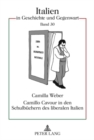 Camillo Cavour in Den Schulbuechern Des Liberalen Italien : Nationale Selbstdarstellung Im Geschichtsunterricht Zwischen Risorgimento Und Faschismus - Book