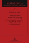 Language Shift Und Code-Mixing : Deutsch-Ungarisch-Rumaenischer Sprachkontakt in Einer Doerflichen Gemeinde in Nordwestrumaenien - Book