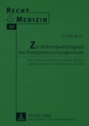 Zur Reformbeduerftigkeit des Embryonenschutzgesetzes : Eine medizinisch-ethisch-rechtliche Analyse anhand moderner Fortpflanzungstechniken - Book