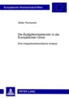 Die Budgetkompetenzen in Der Europaeischen Union : Eine Integrationstheoretische Analyse - Book