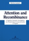 Attention and Recombinance : A Cognitive-Semantic Investigation into Morphological Compositionality in English - Book