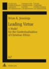 Leading Virtue : A Model for the Contextualisation of Christian Ethics- A Study of the Interaction and Synthesis of Methodist and Fante Moral Traditions - Book