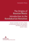The Origins of Russian Music : Introduction to the Kondakarian Notation. Revised, Translated and with a Chapter on Relationships between Latin, Byzantine and Slavonic Church Music by Neil K. Moran - Book