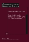Das Juditbuch Im Wien Des 17. Und 18. Jahrhunderts : Exegese - Predigt - Musik - Theater - Bildende Kunst - Book