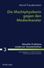 Die Machtphysikerin Gegen Den Medienkanzler : Der Gender-Aspekt in Der Wahlkampfberichterstattung Ueber Angela Merkel Und Gerhard Schroeder - Book