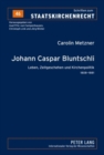 Johann Caspar Bluntschli : Leben, Zeitgeschehen Und Kirchenpolitik 1808-1881 - Book