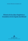 Historia de Las Ideas Lingueisticas : Gramaticos de la Espana Meridional - Book