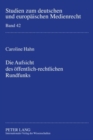 Die Aufsicht Des Oeffentlich-Rechtlichen Rundfunks : Bestandsaufnahme Und Zukunftsperspektiven - Book