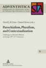 Parochialism, Pluralism, and Contextualization : Challenges to Adventist Mission in Europe (19 th -21 st  Centuries) - Book