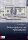 Bankenregulierung Und Auslandsbanken : Theorie Und Empirische Evidenz - Book