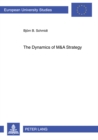 The Dynamics of M&A Strategy : Mastering the Outbound M&A Wave of Chinese Banks - Book