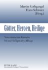 Geotter, Heroen, Heilige : Von Reomischen Geottern Bis Zu Heiligen Des Alltags - Book