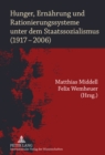 Hunger, Ernaehrung Und Rationierungssysteme Unter Dem Staatssozialismus (1917-2006) - Book