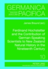 Ferdinand Hochstetter and the Contribution of German-Speaking Scientists to New Zealand Natural History in the Nineteenth Century - Book