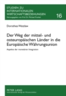 Der Weg Der Mittel- Und Osteuropaeischen Laender in Die Europaeische Waehrungsunion : Aspekte Der Monetaeren Integration - Book