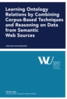 Learning Ontology Relations by Combining Corpus-Based Techniques and Reasoning on Data from Semantic Web Sources - Book