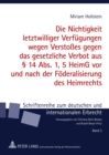 Die Nichtigkeit Letztwilliger Verfuegungen Wegen Verstoßes Gegen Das Gesetzliche Verbot Aus § 14 Abs. 1, 5 Heimg VOR Und Nach Der Foederalisierung Des Heimrechts - Book