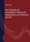 Der Staatsakt ALS Konstitutives Element Fuer Begruendung Und Aufloesung Der Ehe - Book