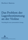 Das Problem Der Lagenbestimmung an Der Violine : Vorschlag Fuer Eine Systematische Loesung - Book