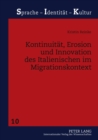 Kontinuitaet, Erosion Und Innovation Des Italienischen Im Migrationskontext : Das Beispiel Montreal (Kanada) - Book