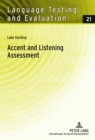 Accent and Listening Assessment : A Validation Study of the Use of Speakers with L2 Accents on an Academic English Listening Test - Book