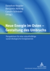 Neue Energie Im Osten - Gestaltung Des Umbruchs : Perspektiven Fuer Eine Zukunftsfaehige Sozial-Oekologische Energiewende - Book