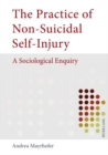 The Practice of Non-Suicidal Self-Injury : A Sociological Enquiry - Book