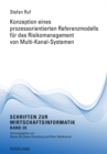 Konzeption Eines Prozessorientierten Referenzmodells Fuer Das Risikomanagement Von Multi-Kanal-Systemen - Book